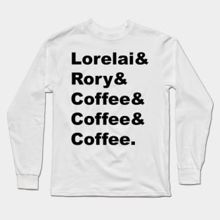 Lorelai & Rory & Coffee & Coffee & Coffee. Long Sleeve T-Shirt